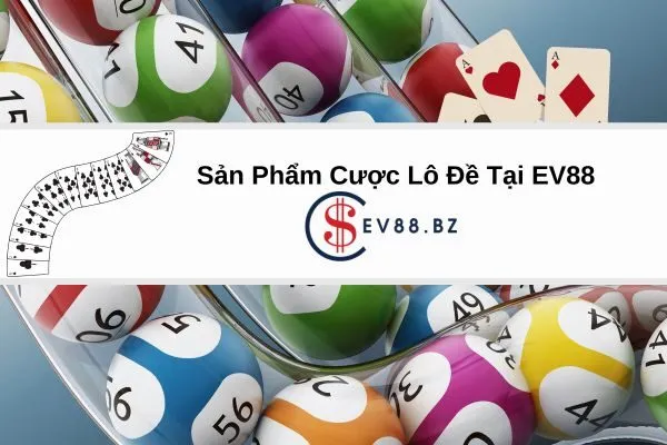 Sản Phẩm Cược Lô Đề Tại EV88