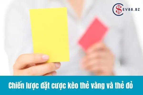 Kèo Thẻ Vàng và Thẻ Đỏ Bóng Đá