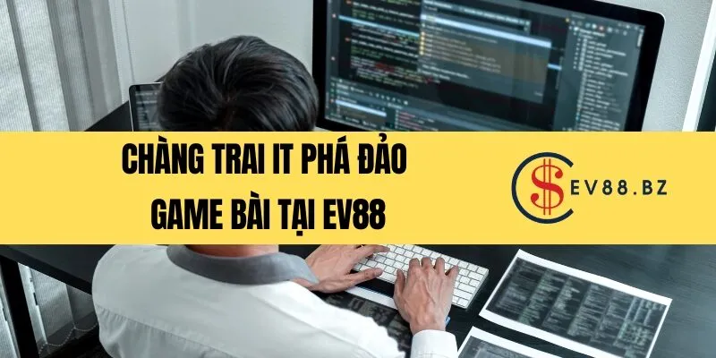 Chàng trai IT phá đảo game bài tại EV88