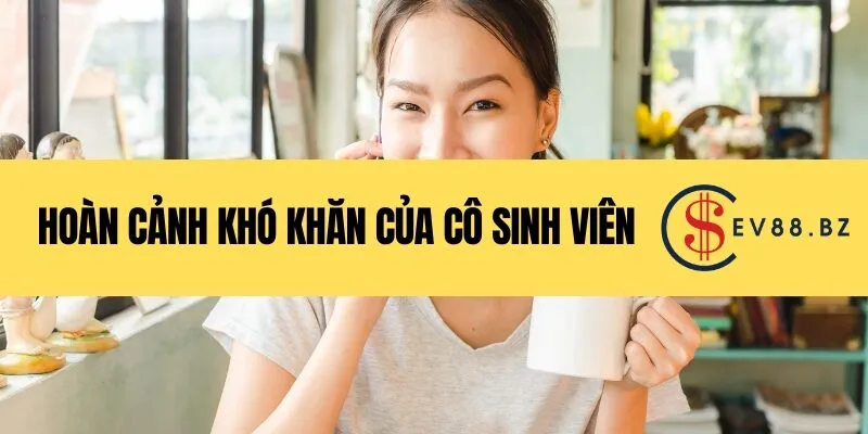Hoàn Cảnh Khó Khăn Của Cô Sinh Viên